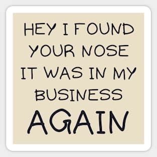 Hey i found your nose Sticker